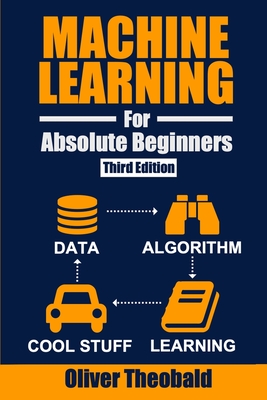 Machine Learning for Absolute Beginners: A Plain English Introduction (Third Edition) - Theobald, Oliver