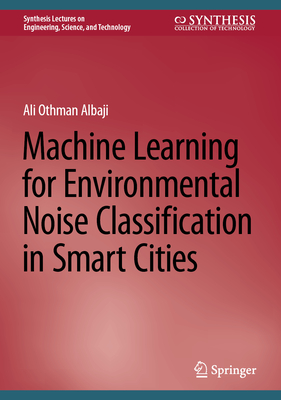 Machine Learning for Environmental Noise Classification in Smart Cities - Albaji, Ali Othman