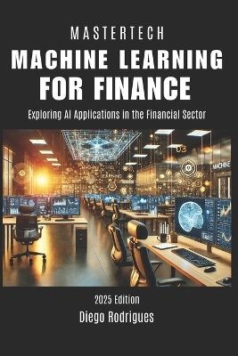 Machine Learning for Finance: Exploring AI Applications in the Financial Sector 2025 Edition - Rodrigues, Diego, and Smart Tech Content, Studiod21