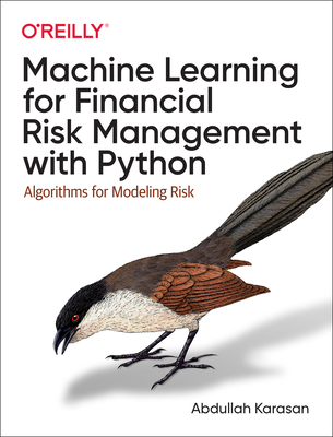 Machine Learning for Financial Risk Management with Python: Algorithms for Modeling Risk - Karasan, Abdullah