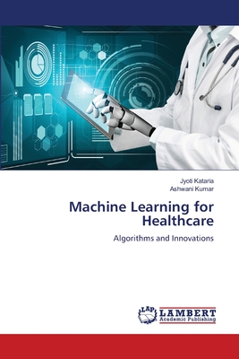 Machine Learning for Healthcare - Kataria, Jyoti, and Kumar, Ashwani