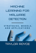Machine Learning for Malware Detection: Strategies, Models, and Applications