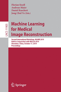 Machine Learning for Medical Image Reconstruction: Second International Workshop, Mlmir 2019, Held in Conjunction with Miccai 2019, Shenzhen, China, October 17, 2019, Proceedings