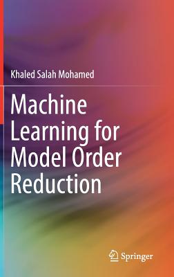Machine Learning for Model Order Reduction - Mohamed, Khaled Salah