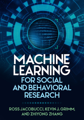 Machine Learning for Social and Behavioral Research - Jacobucci, Ross, PhD, and Grimm, Kevin J, PhD, and Zhang, Zhiyong, PhD