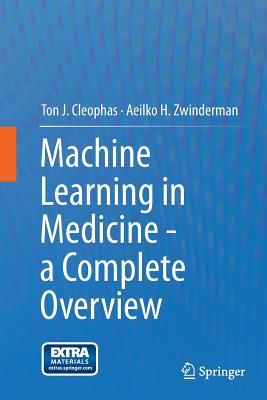 Machine Learning in Medicine - A Complete Overview - Cleophas, Ton J, and Zwinderman, Aeilko H