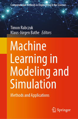 Machine Learning in Modeling and Simulation: Methods and Applications - Rabczuk, Timon (Editor), and Bathe, Klaus-Jrgen (Editor)