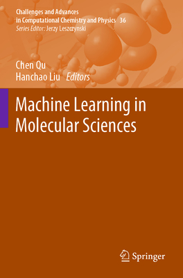 Machine Learning in Molecular Sciences - Qu, Chen (Editor), and Liu, Hanchao (Editor)