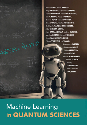 Machine Learning in Quantum Sciences - Dawid, Anna, and Arnold, Julian, and Requena, Borja