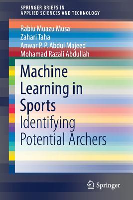 Machine Learning in Sports: Identifying Potential Archers - Muazu Musa, Rabiu, and Taha, Zahari, and P P Abdul Majeed, Anwar