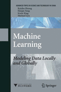 Machine Learning: Modeling Data Locally and Globally - Huang, Kai-Zhu, and Yang, Haiqin, and Lyu, Michael R