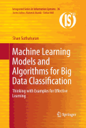 Machine Learning Models and Algorithms for Big Data Classification: Thinking with Examples for Effective Learning