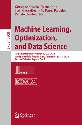 Machine Learning, Optimization, and Data Science: 10th International Conference, LOD 2024, Castiglione della Pescaia, Italy, September 22-25, 2024, Revised Selected Papers, Part I - Nicosia, Giuseppe (Editor), and Ojha, Varun (Editor), and Giesselbach, Sven (Editor)