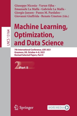 Machine Learning, Optimization, and Data Science: 7th International Conference, LOD 2021, Grasmere, UK, October 4-8, 2021, Revised Selected Papers, Part II - Nicosia, Giuseppe (Editor), and Ojha, Varun (Editor), and La Malfa, Emanuele (Editor)