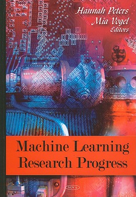 Machine Learning Research Progress - Peters, Hannah (Editor), and Vogel, Mia (Editor)