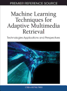 Machine Learning Techniques for Adaptive Multimedia Retrieval: Technologies, Applications, and Perspectives