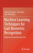 Machine Learning Techniques for Gait Biometric Recognition: Using the Ground Reaction Force