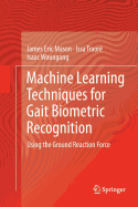 Machine Learning Techniques for Gait Biometric Recognition: Using the Ground Reaction Force