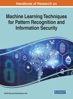 Machine Learning Techniques for Pattern Recognition and Information Security - Dua, Mohit (Editor), and Jain, Ankit Kumar (Editor)