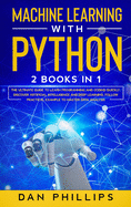 Machine Learning with Python: 2 Books in 1: The Ultimate Guide to Learn Programming and Coding Quickly. Discover Artificial Intelligence and Deep Learning, Follow Practical Example to Master Data Analysis