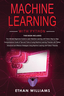Machine Learning With Python: 3 Books in 1 - The Ultimate Beginners Guide & a Comprehensive Guide of Tips and Tricks & Advanced and Effective Strategies Using Machine Learning with Python