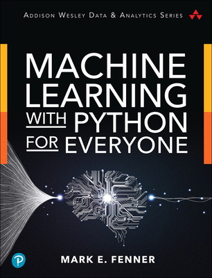 Machine Learning with Python for Everyone - Fenner, Mark