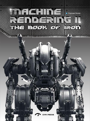 Machine Rendering 2: The Book of Iron - Dopress Books (Editor)