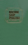 Machine Shop Practice: Volume 1