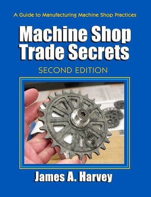 Machine Shop Trade Secrets - Harvey, James