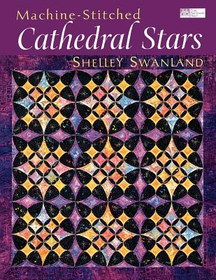 Machine-Stitched Cathedral Stars Print on Demand Edition - Swanland, Shelley