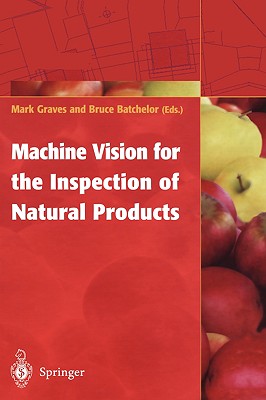 Machine Vision for the Inspection of Natural Products - Graves, Mark (Editor), and Batchelor, Bruce (Editor)