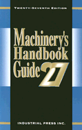 Machinery's Handbook Guide (27th Edition 5 X7) - Amiss, John M, and Piccard, Bertrand, Dr., and Ryffel, Henry H