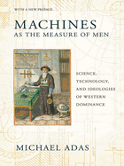 Machines as the Measure of Men: Science, Technology, and Ideologies of Western Dominance