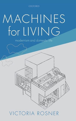 Machines for Living: Modernism and Domestic Life - Rosner, Victoria