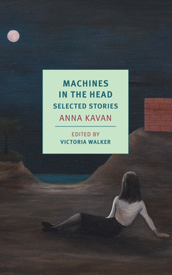 Machines in the Head: Selected Stories - Kavan, Anna, and Walker, Victoria (Editor)