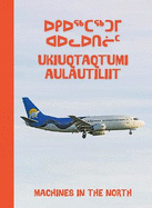 Machines in the North: Bilingual Inuktitut and English Edition