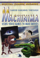 Machinima: Using Video Games to Make Movies - Cefrey, Holly