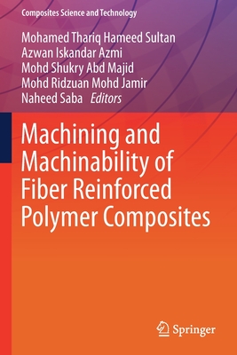 Machining and Machinability of Fiber Reinforced Polymer Composites - Hameed Sultan, Mohamed Thariq (Editor), and Azmi, Azwan Iskandar (Editor), and Majid, Mohd Shukry Abd (Editor)