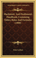 Machinists' and Draftsmen's Handbook; Containing Tables, Rules and Formulas (1900)