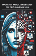 Machismus Im Digitalen Zeitalter: Eine Psychologische Linse