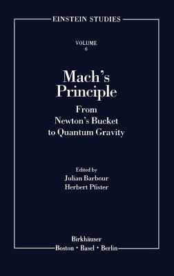 Mach's Principle: From Newton's Bucket to Quantum Gravity - Barbour, Julian B (Editor), and Pfister, Herbert (Editor)