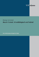 Macht, Schuld, Schuldfahigkeit Und Freiheit: Eine Individualpsychologische Studie - Schmidt, Rainer