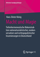 Macht und Magie: Tiefenhermeneutische Rekonstruktion  nationalsozialistischer, neokonservativer und rechtspopulistischer  Inszenierungen in Deutschland