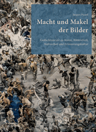 Macht Und Makel Der Bilder: Gedchtnisrufe Zu Kunst, Bilderstreit, Kultverbot Und Erinnerungskultur