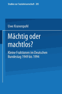 Machtig Oder Machtlos?: Kleine Fraktionen Im Deutschen Bundestag 1949 Bis 1994