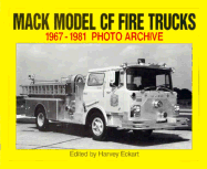 Mack Model Cf Fire Trucks: 1967-1981 Photo Archive - Iconografix, and Eckart, Harvey (Editor)