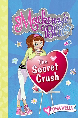 Mackenzie Blue: The Secret Crush - Wells, Tina