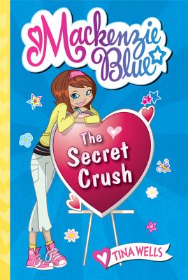 Mackenzie Blue: The Secret Crush - Wells, Tina