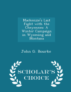 MacKenzie's Last Fight with the Cheyennes: A Winter Campaign in Wyoming and Montana - Scholar's Choice Edition