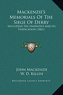 Mackenzie's Memorials Of The Siege Of Derry: Including His Narrative And Its Vindication (1861) - MacKenzie, John, and Killen, W D (Introduction by)